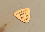 Couldn't Pick a Better Dad Copper Triangular Guitar Pick