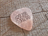 copper guitar pick - my dad is my hero