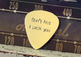 Don’t Fret, I Pick You Bronze Guitar Pick