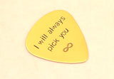 I will always pick you to infinity bronze guitar pick