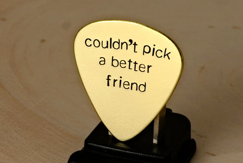 Couldn't pick a better friend brass guitar pick