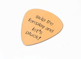 Bronze Guitar Pick Stamped with Skip the Foreplay and Let’s Pluck