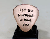 Copper guitar pick I am the pluckiest to have you