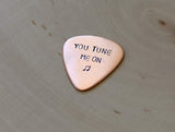 Guitar Pick Handmade from Copper Stamped with You Tune Me On