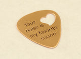 Your Noise is my Favorite Sound Bronze Guitar Pick with Heart Cut Out