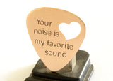 Your Noise is my Favorite Sound Bronze Guitar Pick with Heart Cut Out