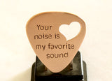 Your Noise is my Favorite Sound Bronze Guitar Pick with Heart Cut Out