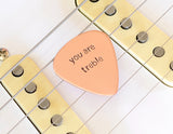 You are Treble Copper Guitar Pick